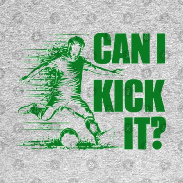 Soccer Player - Can I Kick It by StyleTops